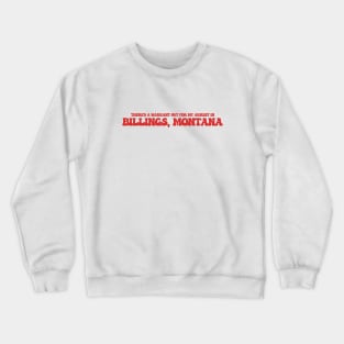 There's a warrant out for my arrest in Billings, Montana Crewneck Sweatshirt